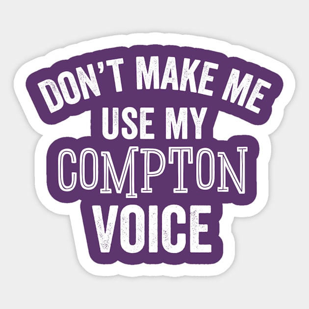 Compton Voice Funny Accent Los Angeles Sarcastic Gift Sticker by HuntTreasures